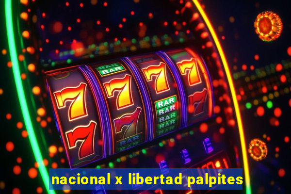 nacional x libertad palpites